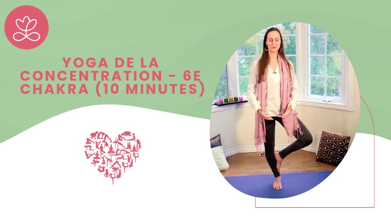 Chapitre 6/7 : Yoga de la concentration - 6e Chakra (10 minutes)